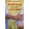 Modlime sa za naše počaté dieťa - MacNutt Francis, MacNutt Judith