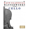 Easy Classical Masterworks for Cello: Music of Bach, Beethoven, Brahms, Handel, Haydn, Mozart, Schubert, Tchaikovsky, Vivaldi and Wagner