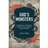 God's Monsters: Vengeful Spirits, Deadly Angels, Hybrid Creatures, and Divine Hitmen of the Bible