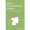 Život bez chronické bolesti / Jak vystoupit z jejího začarovaného kruhu - Gordon Alan