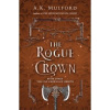 The Rogue Crown - A.K. Mulford, Harper Voyager