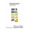 How to Build a Billion Dollar App - George Berkowski