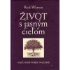 Život s jasným cieľom. Načo som vôbec na Zemi? - Rick Warren