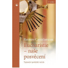 Eucharistie - naše posvěcení: Tajemství poslední večeře