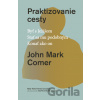 Praktizovanie cesty - Byť s Ježisom. Stať sa mu podobným. Konať ako on.