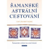 Šamanské astrální cestování (Caitlín Matthews)