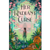 Her Radiant Curse: An enchanting fantasy, set in the same world as New York Times bestselling Six Crimson Cranes - Elizabeth Lim