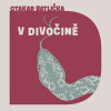 V divočině - Otakar Batlička, David Matásek