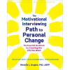 The Motivational Interviewing Path to Personal Change: The Essential Workbook for Creating the Life You Want ()