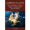 Chiron in Love: The Astrology of Envy, Rage, Compassion and Wisdom
