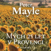 Audiokniha: Peter Mayle • Mých 25 let v Provenci / Čte Soukup Pavel (MP3-CD)