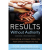 Results Without Authority: Controlling a Project When the Team Doesn't Report to You