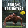 Telo ako posilňovňa - Mark Lauren, Joshua Clark