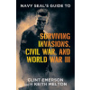 Navy SEAL's Guide to Surviving Invasions, Civil War, and World War III