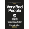 Very Bad People: The Inside Story of the Fight Against the World´s Network of Corruption - Patrick Alley