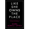 Like She Owns the Place - Cara Alwill Leyba