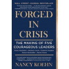 Forged in Crisis: The Making of Five Courageous Leaders (Nancy Koehn)(Brožovaná)