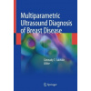 Multiparametric Ultrasound Diagnosis of Breast Diseases (Gennady T. Sukhikh,Alexander N. Sencha)(Pevná)