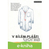 E-kniha V bílém plášti - Irena Hejdová, Marek Epstein, Petra Dvořáková, Alena Mornštajnová, Petra Soukupová, Markéta Hejkalová