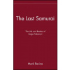 Last Samurai - The Life and Battles of Saigo Takamori