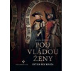 Pod vládou ženy - Dvořáková Daniela