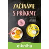 E-kniha Začínáme s příkrmy - Judita Tkáčová, Eliška Pivrncová, Petra Kuřátková, Tereza Vrábelová