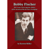 Bobby Fischer: The Career and Complete Games of the American World Chess Champion