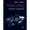 Taneční divadlo aneb vyprávění o Macbethovi - Daniel Wiesner