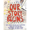 Our Story Begins: Your Favorite Authors and Illustrators Share Fun, Inspiring, and Occasionally Ridiculous Things They Wrote and Drew as