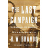 The Last Campaign - H. W. Brands