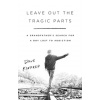 Leave Out the Tragic Parts - Dave Kindred