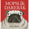 Mopslík Darebák | Aaron Blabey