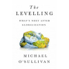 The Levelling: Whats Next After Globalization
