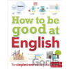 How to be Good at English, Ages 7-14 Key Stages 2-3