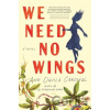 We Need No Wings - Ann Davila Cardinal