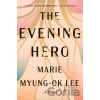 The Evening Hero - Marie Myung-Ok Lee