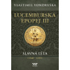 Lucemburská epopej III - Slavná léta (1348-1355) - Vlastimil Vondruška