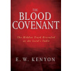 The Blood Covenant: The Hidden Truth Revealed at the Lord's Table