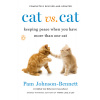 Cat vs. Cat: Keeping Peace When You Have More Than One Cat (Johnson-Bennett Pam)