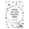 How to Live Plastic-Free (Luca Bonaccorsi;Marine Conservation Society)
