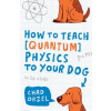 How to Teach Physics to Your Dog