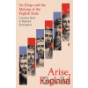 Arise, England Six Kings and the Making of the English State - Burt Caroline