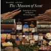 The Museum of Scent: Exploring the Curious and Wondrous World of Fragrance - Mandy Aftel
