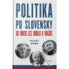 Politika po slovensky Od únosu cez Gorilu k vražde - Kolektív autorov