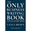 The Only Business Writing Book Youll Ever Need