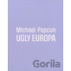 Ugly Europa - Michael Papcun