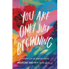 You Are Only Just Beginning - Morgan Harper Nichols