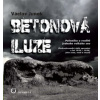 Betonová iluze - Polemika o realitě jednoho velkého snu - Václav Junek