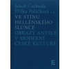 Ve stínu hellénského slunce. Obrazy antiky v moderní české kultuře - Jakub Čechvala, Eliška Poláčková