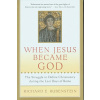 When Jesus Became God